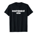 Overthinker 24 7 Let Me Overthink T-Shirt - Fun Novelty Design Men Women - T-Shirt, Sweatshirt, Hoodie