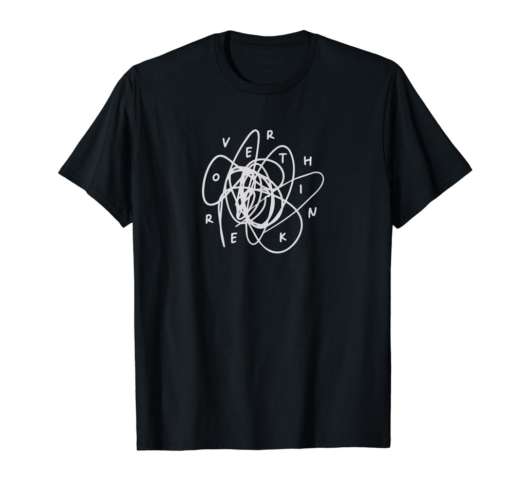 Overthinker Thinking Scribble Random T-Shirt - Novelty Apparel Unisex - T-Shirt, Sweatshirt, Hoodie