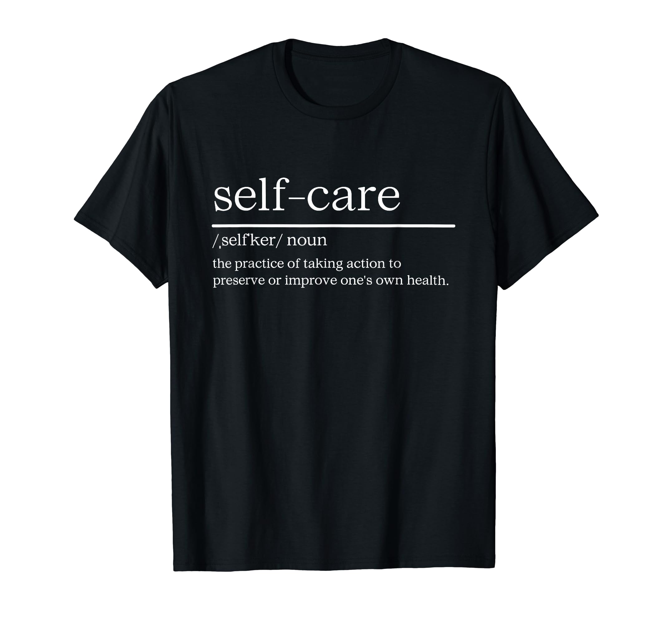 Self Care Definition Everyday T-Shirt - Fun Novelty Design Men Women - T-Shirt, Sweatshirt, Hoodie