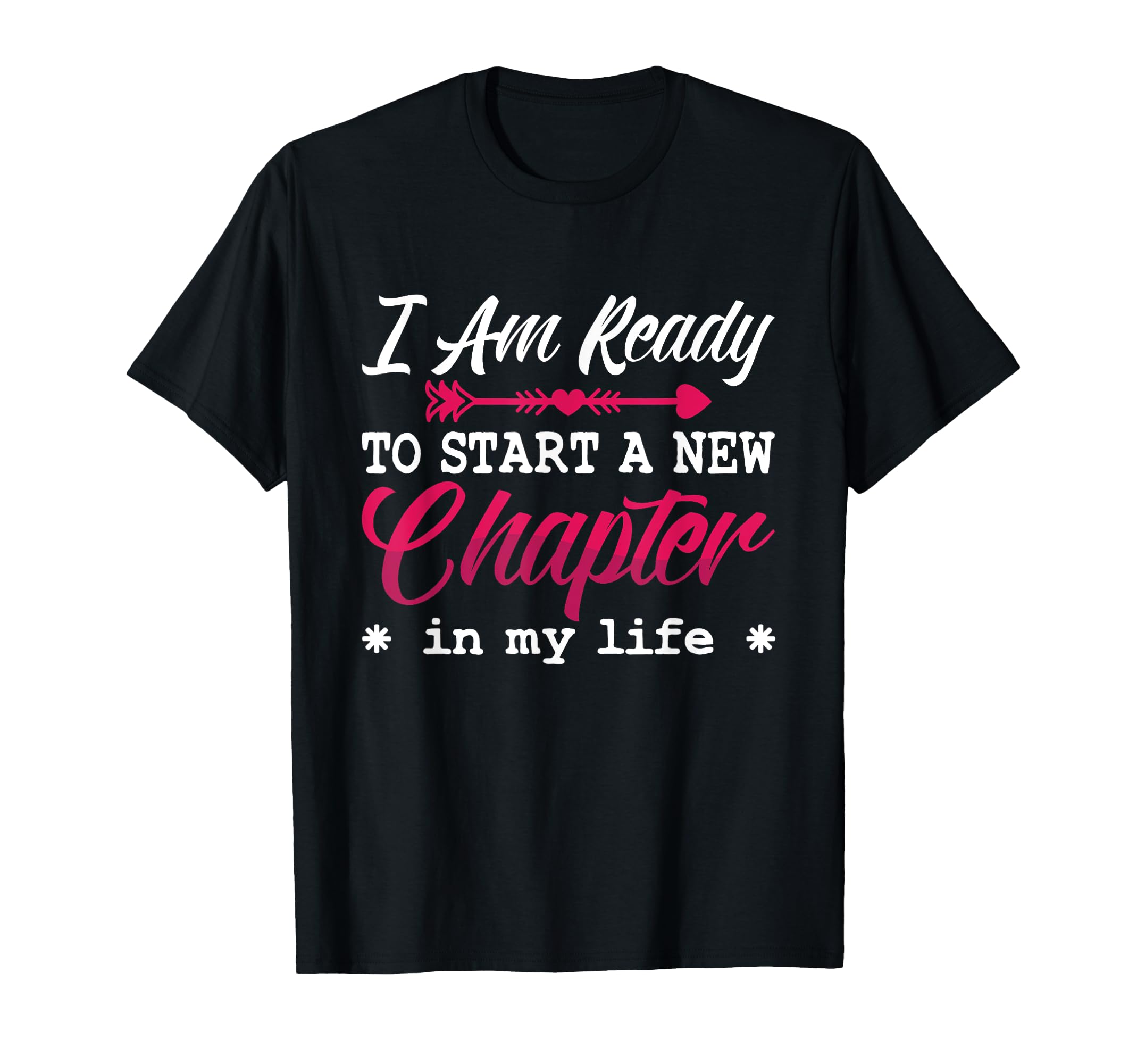 I Am Ready To Start New Chapter T-Shirt - Trendy Graphic Men Women - T-Shirt, Sweatshirt, Hoodie