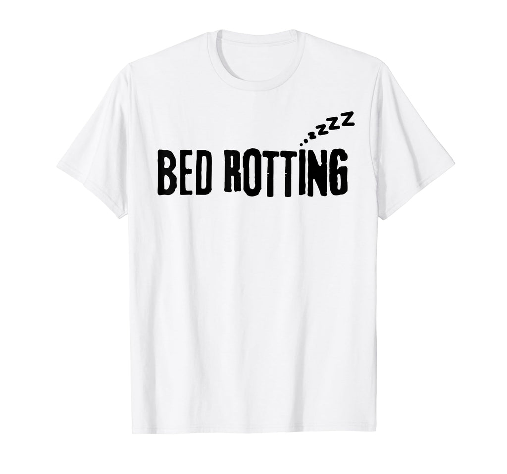 Bed Rotting Self Care T-Shirt - Fun Novelty Design Men Women - T-Shirt, Sweatshirt, Hoodie