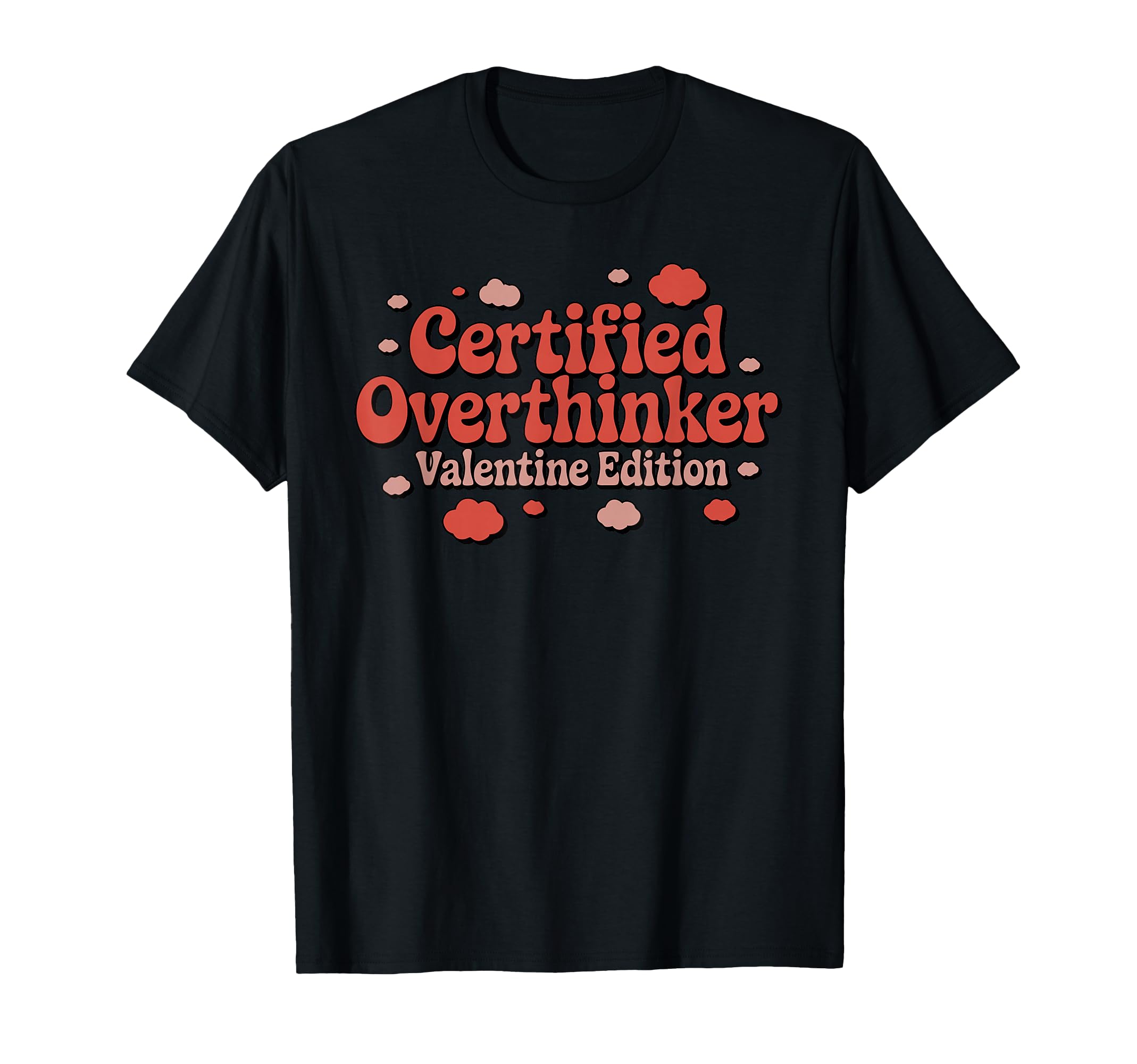 Certified Overthinker Valentine Funny T-Shirt - Custom Art Print Men Women - T-Shirt, Sweatshirt, Hoodie