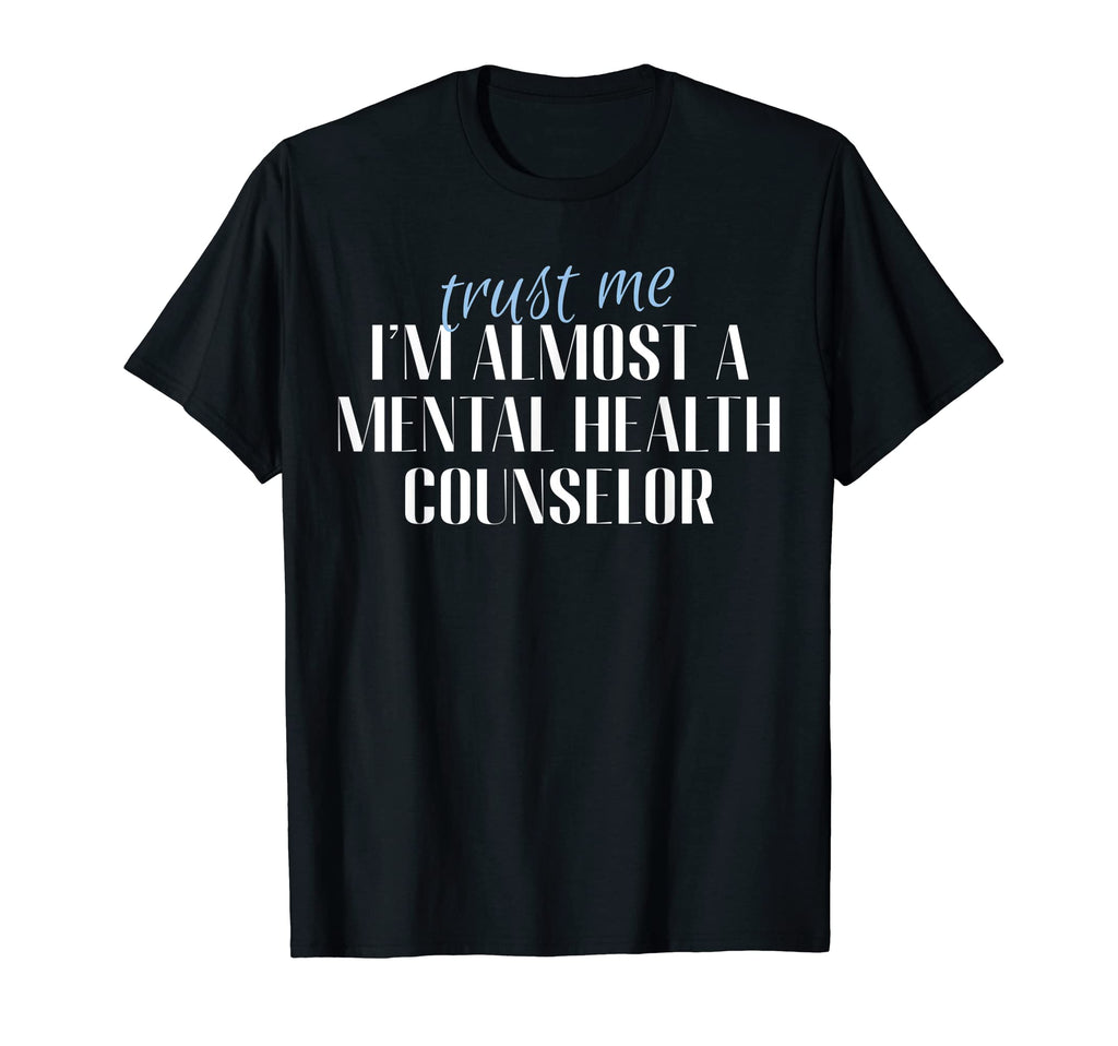 Trust Me Im Almost Mental Health T-Shirt - Custom Art Print Unisex - T-Shirt, Sweatshirt, Hoodie