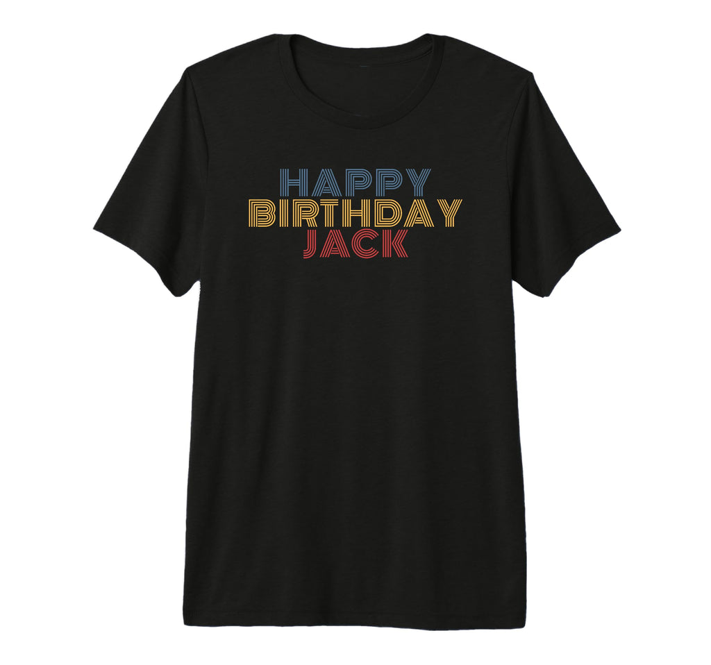 Happy Birthday Jack Personalized Name T-Shirt - Fun Novelty Design Unisex - T-Shirt, Sweatshirt, Hoodie