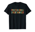 Professional Overthinker Overthinking Let T-Shirt - Novelty Apparel Unisex - T-Shirt, Sweatshirt, Hoodie