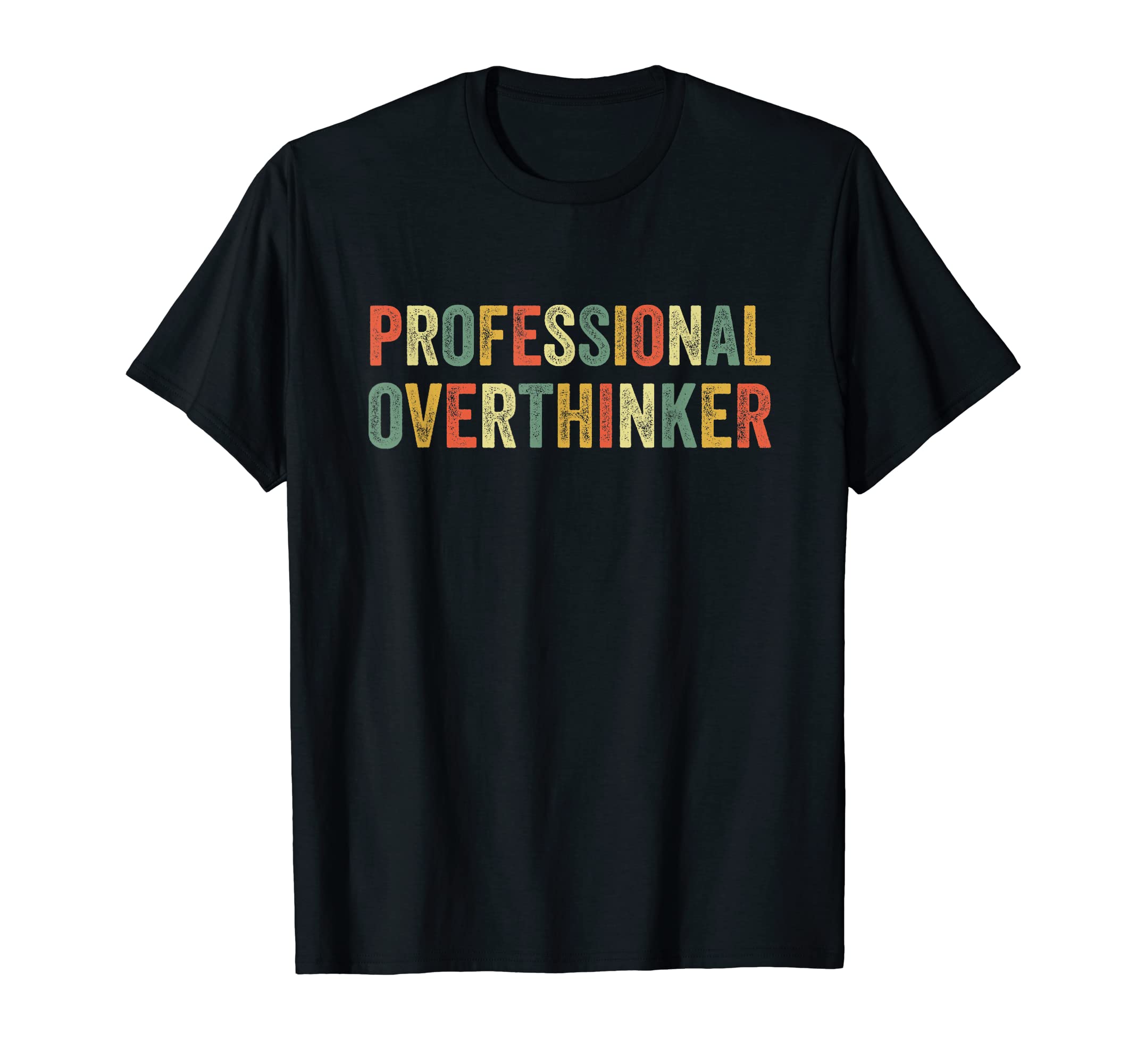 Professional Overthinker Overthinking Let T-Shirt - Novelty Apparel Unisex - T-Shirt, Sweatshirt, Hoodie