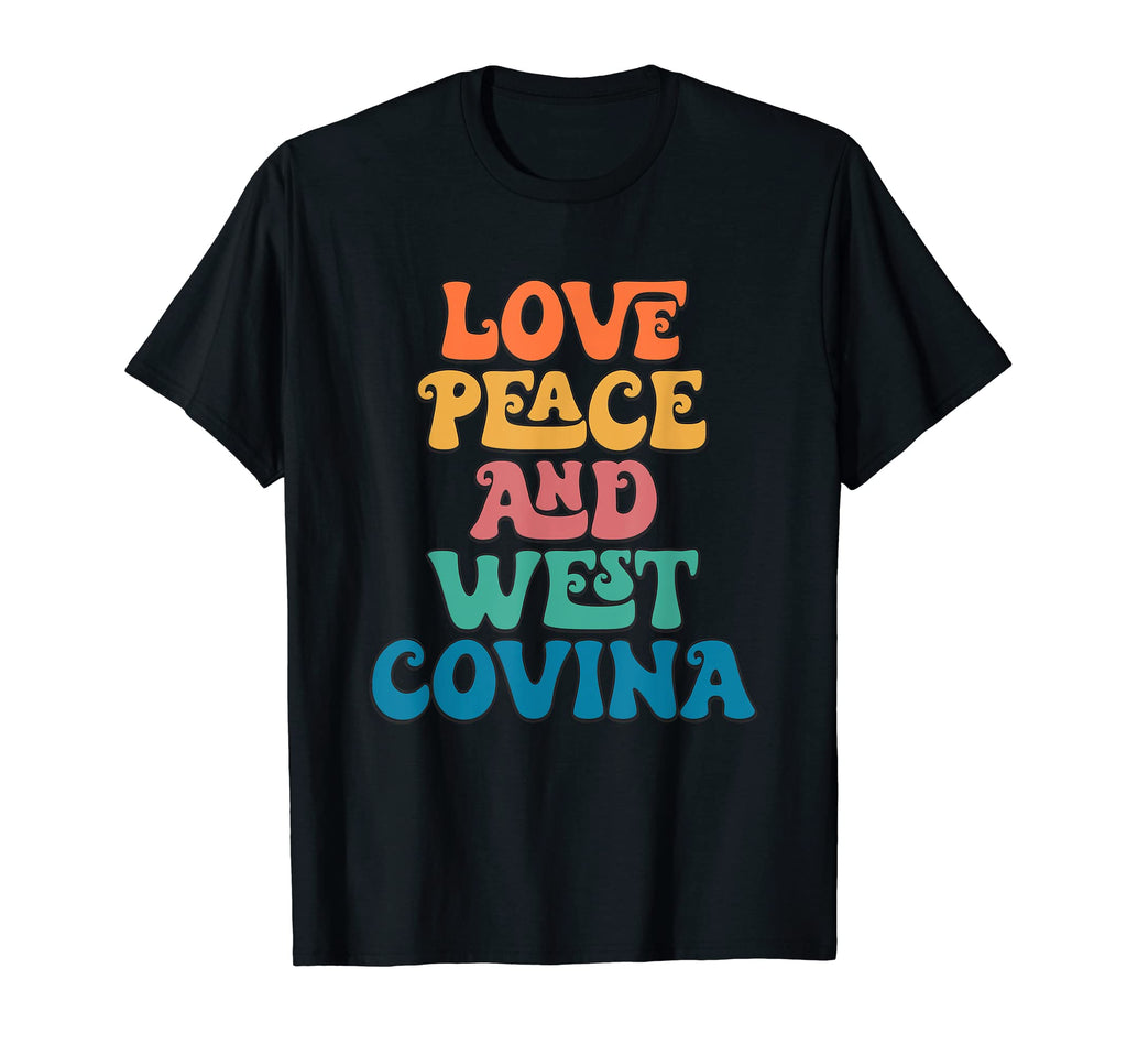 Love Peace And West Covina T-Shirt - Casual Everyday Wear for Adults - T-Shirt, Sweatshirt, Hoodie