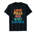 Love Peace And West Covina T-Shirt - Casual Everyday Wear for Adults - T-Shirt, Sweatshirt, Hoodie