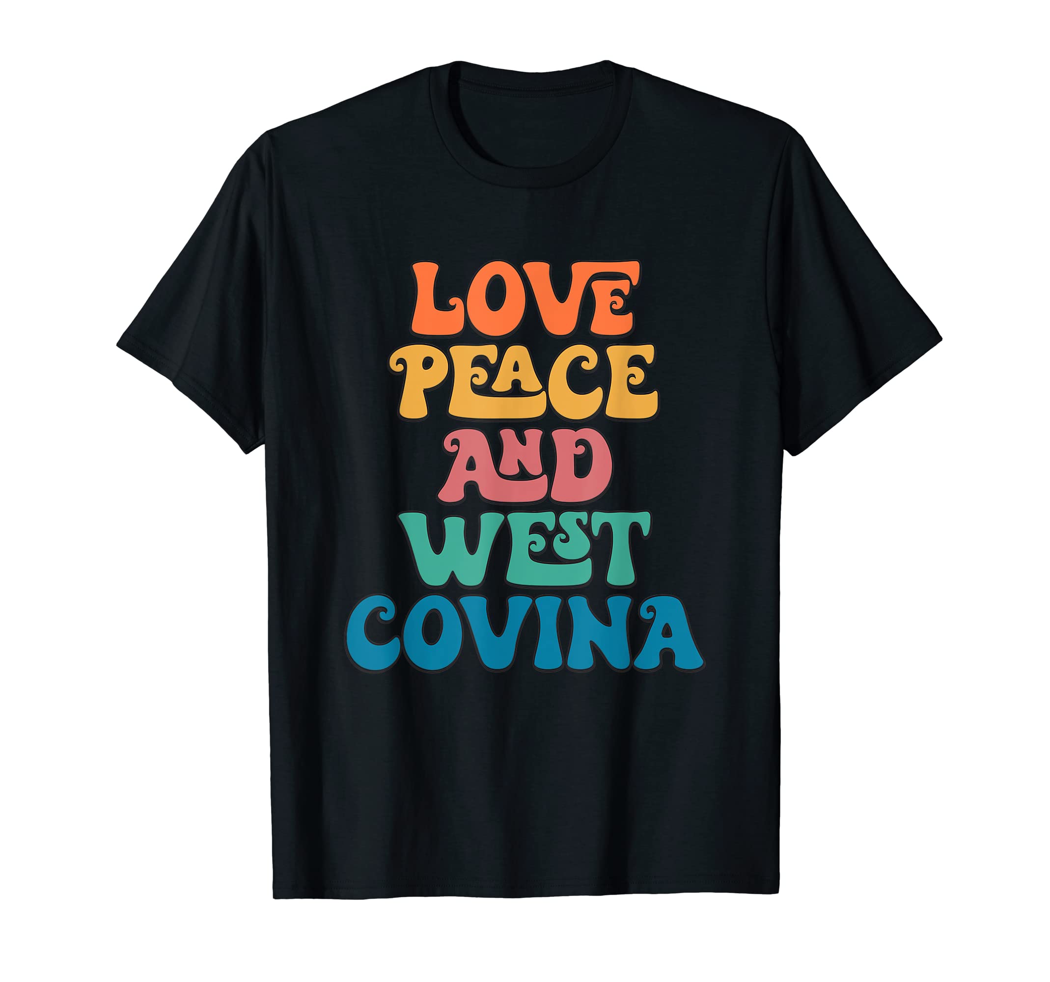 Love Peace And West Covina T-Shirt - Casual Everyday Wear for Adults - T-Shirt, Sweatshirt, Hoodie