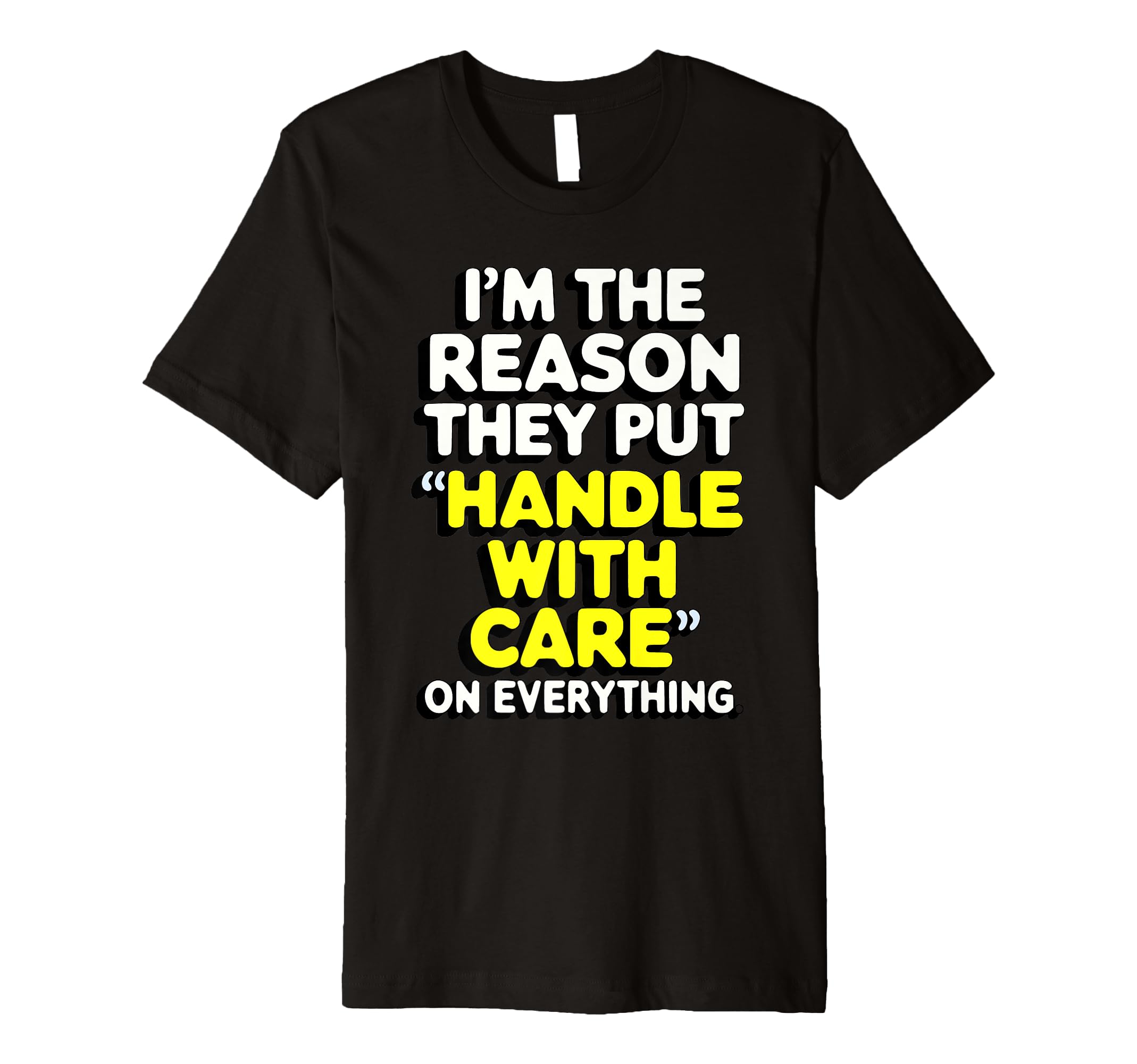 Im Reason They Put Handle Care T-Shirt - Fun Novelty Design for Adults - T-Shirt, Sweatshirt, Hoodie