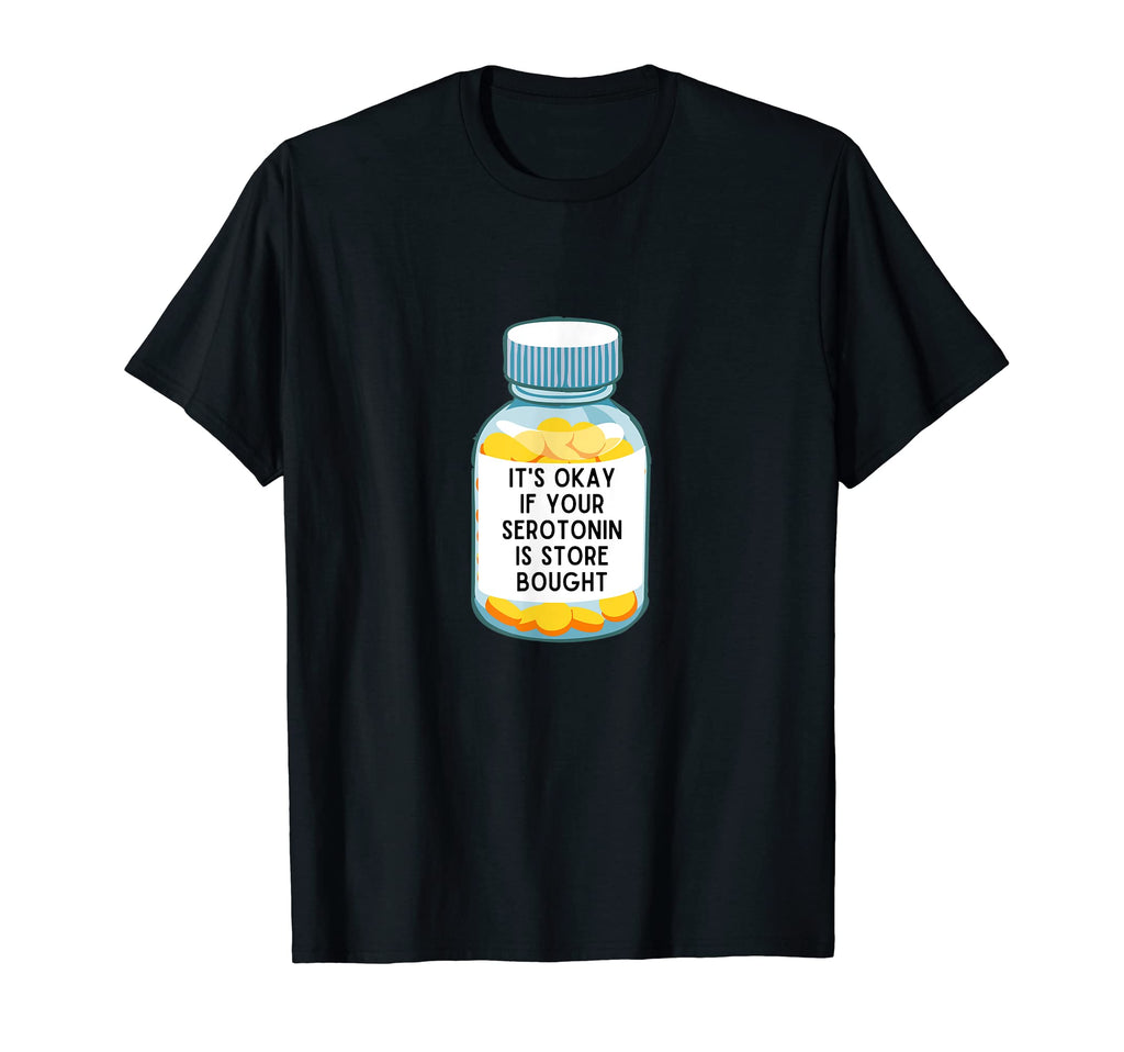 Its Okay If Your Serotonin Is Store T-Shirt - Minimalist Print Unisex - T-Shirt, Sweatshirt, Hoodie