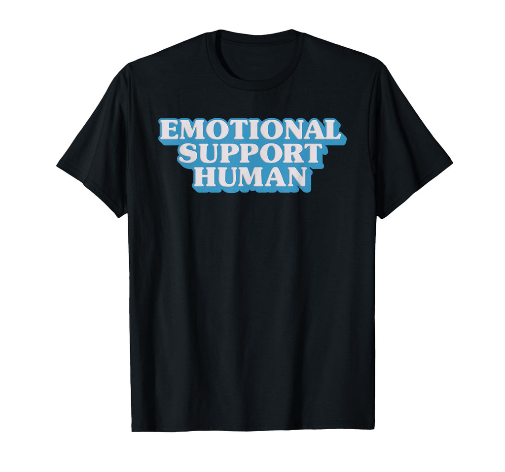Emotional Supports Human Therapist T-Shirt - Streetwear Style Unisex - T-Shirt, Sweatshirt, Hoodie
