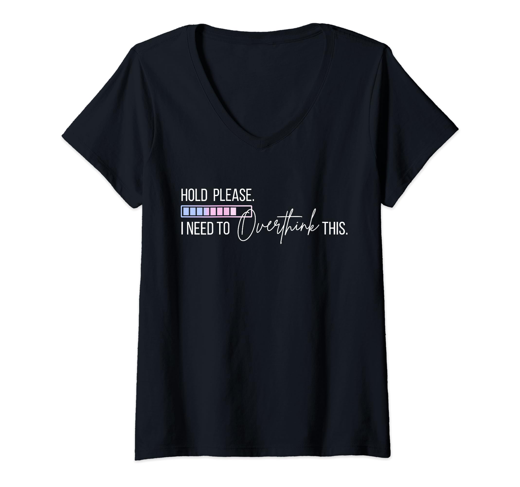 Womens Hold Let Me Overthink This T-Shirt - Streetwear Style Unisex - T-Shirt, Sweatshirt, Hoodie