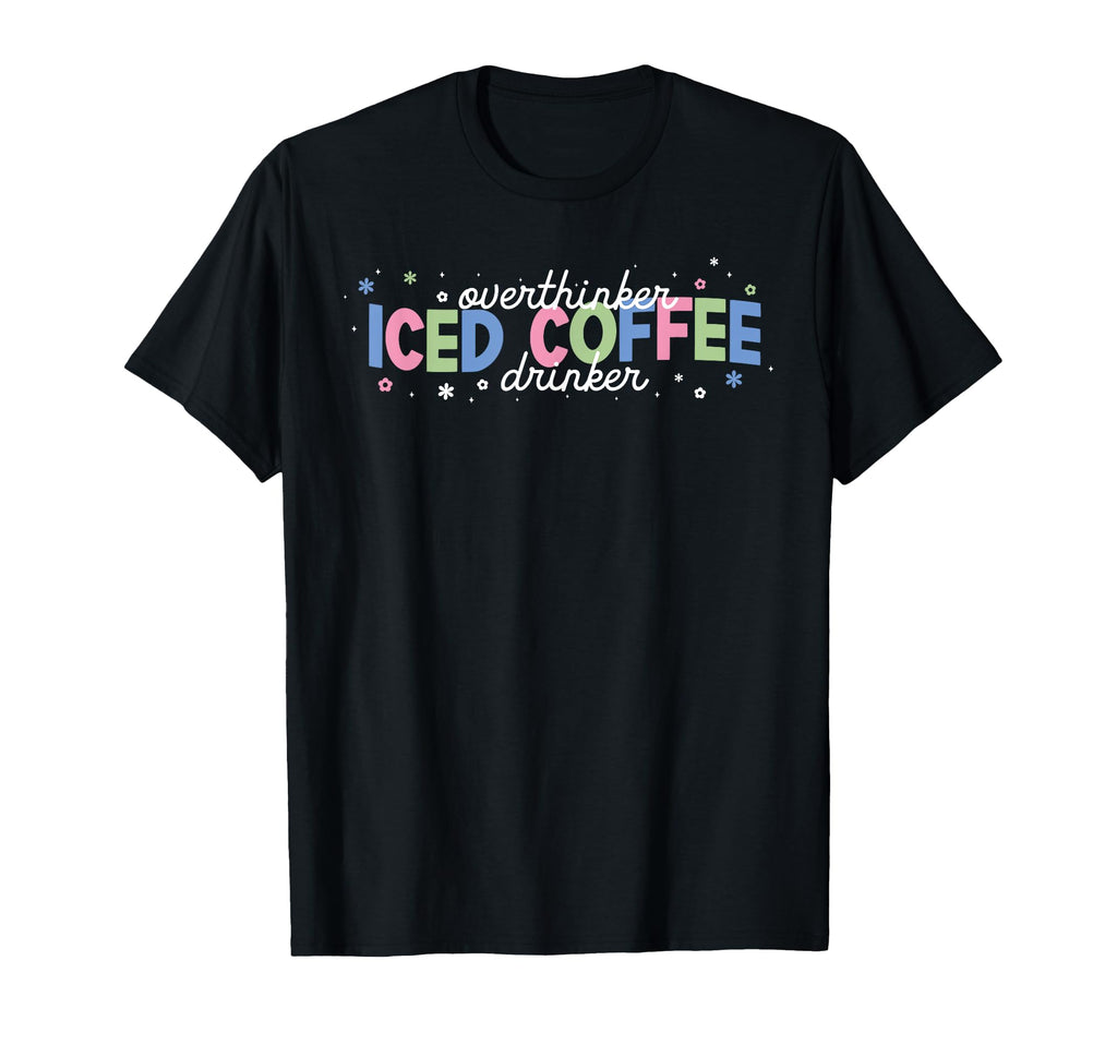 Overthinker Iced Coffee Drinker T-Shirt - Minimalist Print Men Women - T-Shirt, Sweatshirt, Hoodie