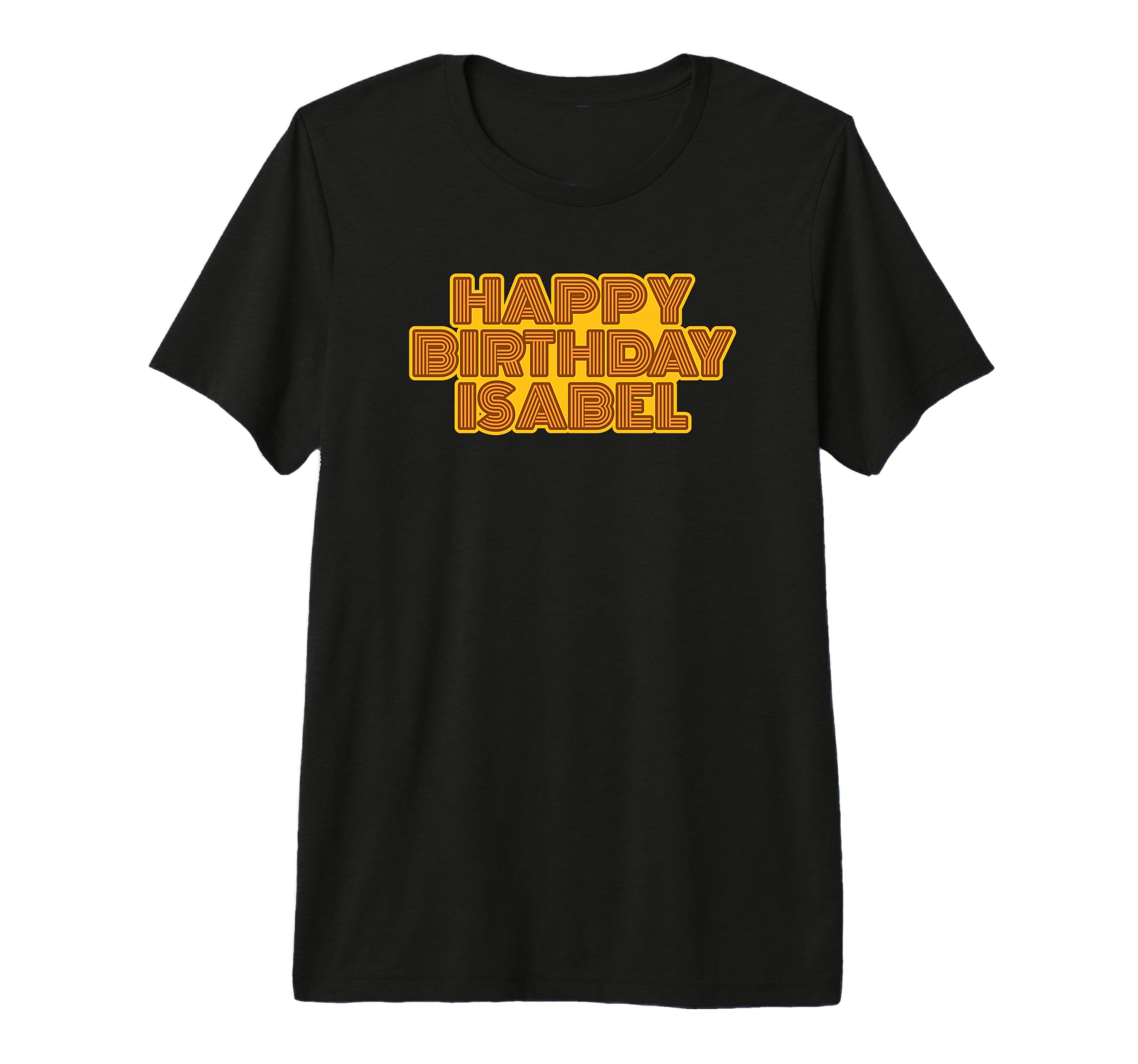 Happy Birthday Isabel Personalized T-Shirt - Casual Everyday Wear Unisex - T-Shirt, Sweatshirt, Hoodie