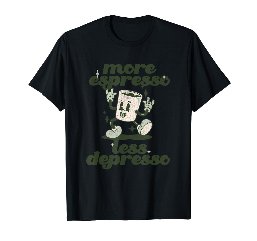 More Espresso Less Depresso Funny Coffee T-Shirt - Streetwear Style Unisex - T-Shirt, Sweatshirt, Hoodie