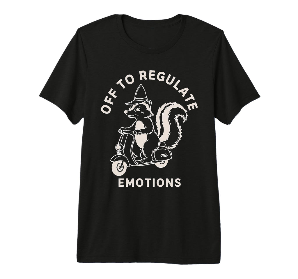 Off To Regulate Emotions Skunk Self Care T-Shirt - Streetwear Style Unisex - T-Shirt, Sweatshirt, Hoodie