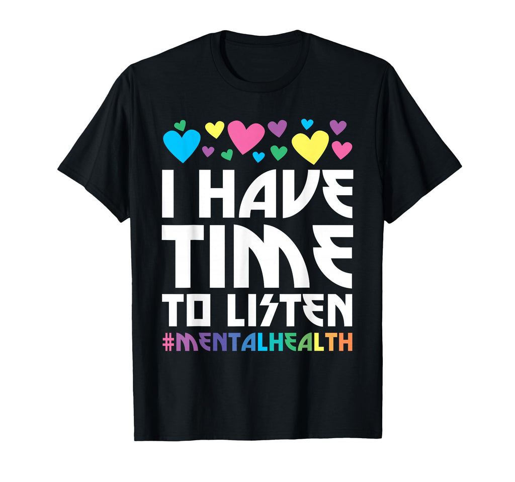 I Have Time To Listen Mental Health T-Shirt - Streetwear Style Men Women - T-Shirt, Sweatshirt, Hoodie