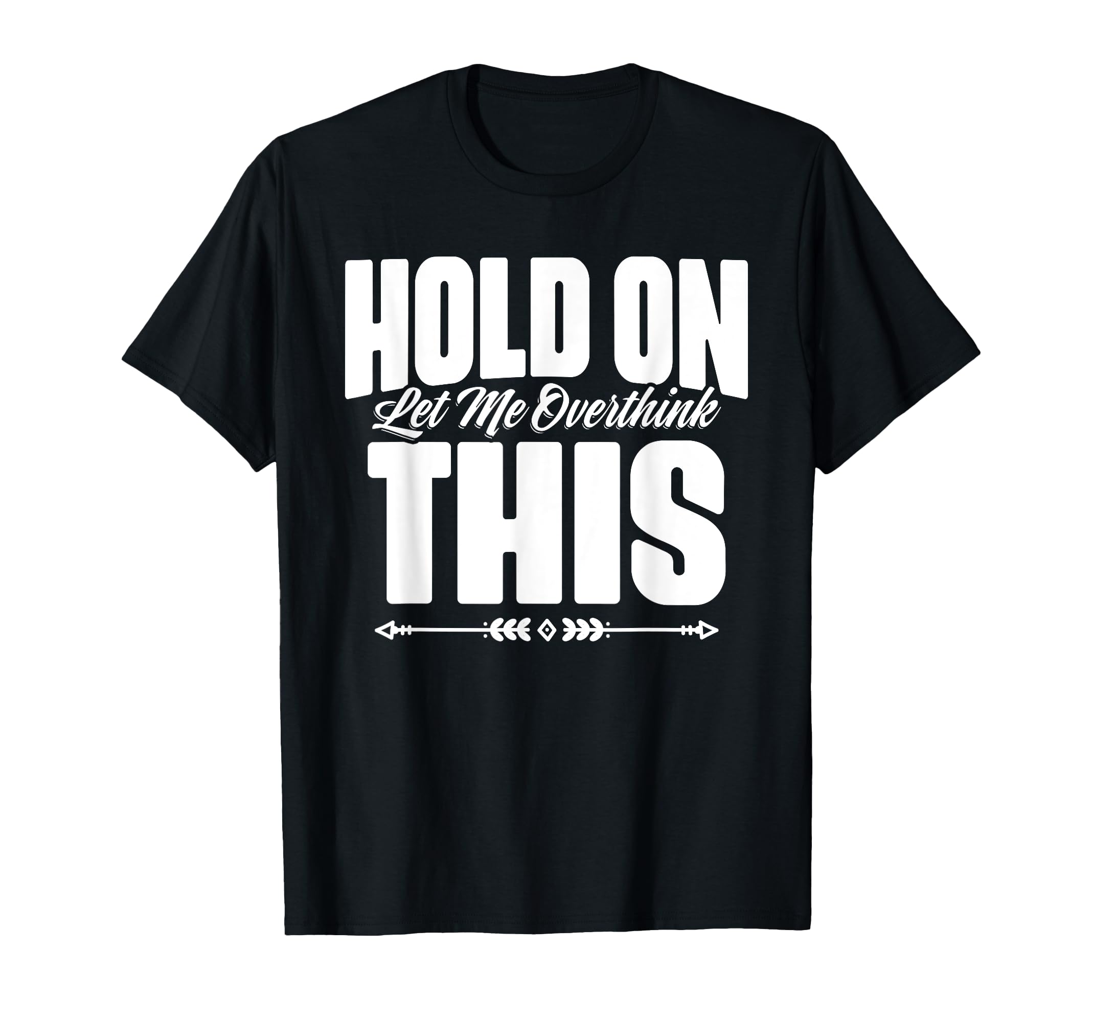 Sarcastic Overthinking Statements T-Shirt - Streetwear Style for Adults - T-Shirt, Sweatshirt, Hoodie