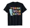 Drink Your Water Self Care T-Shirt - Streetwear Style Unisex - T-Shirt, Sweatshirt, Hoodie