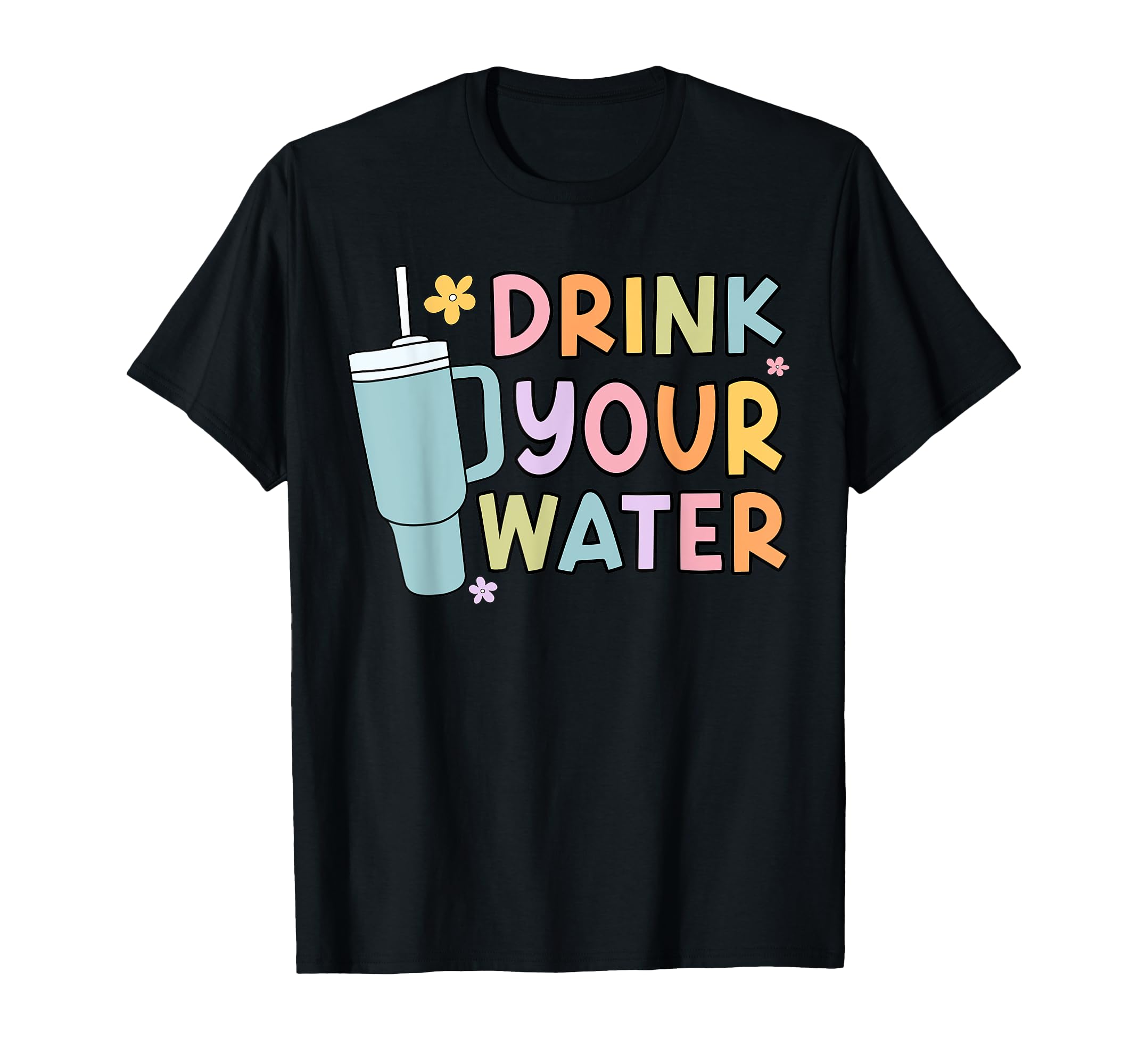 Drink Your Water Self Care T-Shirt - Streetwear Style Unisex - T-Shirt, Sweatshirt, Hoodie