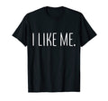 I Like Me Self Love Mental Health T-Shirt - Graphic Print Men Women - T-Shirt, Sweatshirt, Hoodie