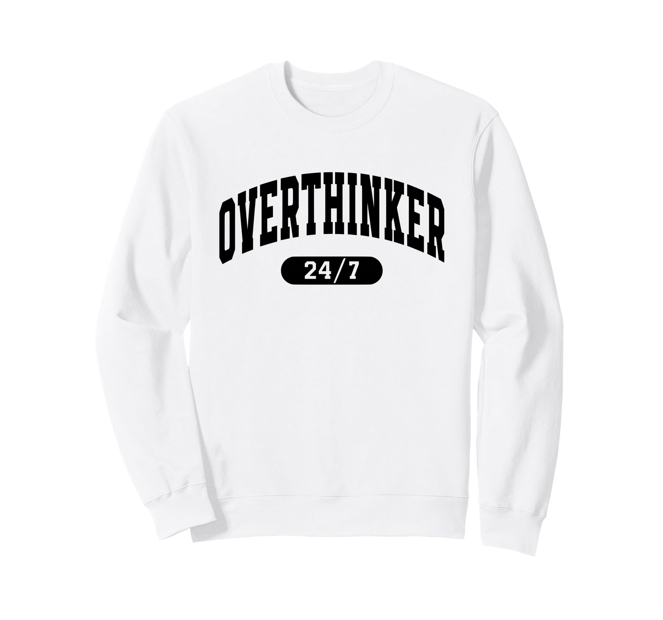 Over Thinker 24 7 Funny Sweatshirt - Minimalist Print for Adults - T-Shirt, Sweatshirt, Hoodie