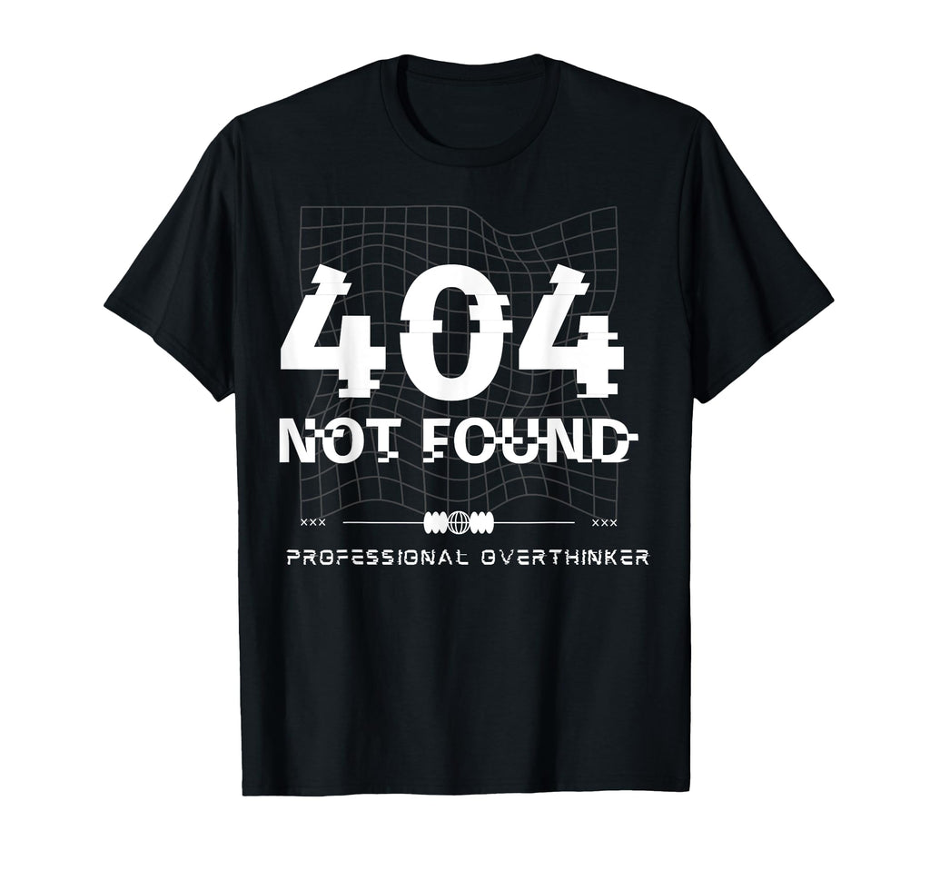 404 Not Found Professional Overthinker T-Shirt - Graphic Print for Adults - T-Shirt, Sweatshirt, Hoodie