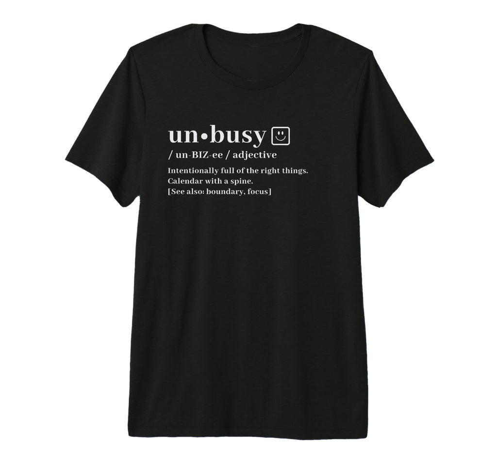 Unbusy Definition Intentional Living T-Shirt - Graphic Print Men Women - T-Shirt, Sweatshirt, Hoodie