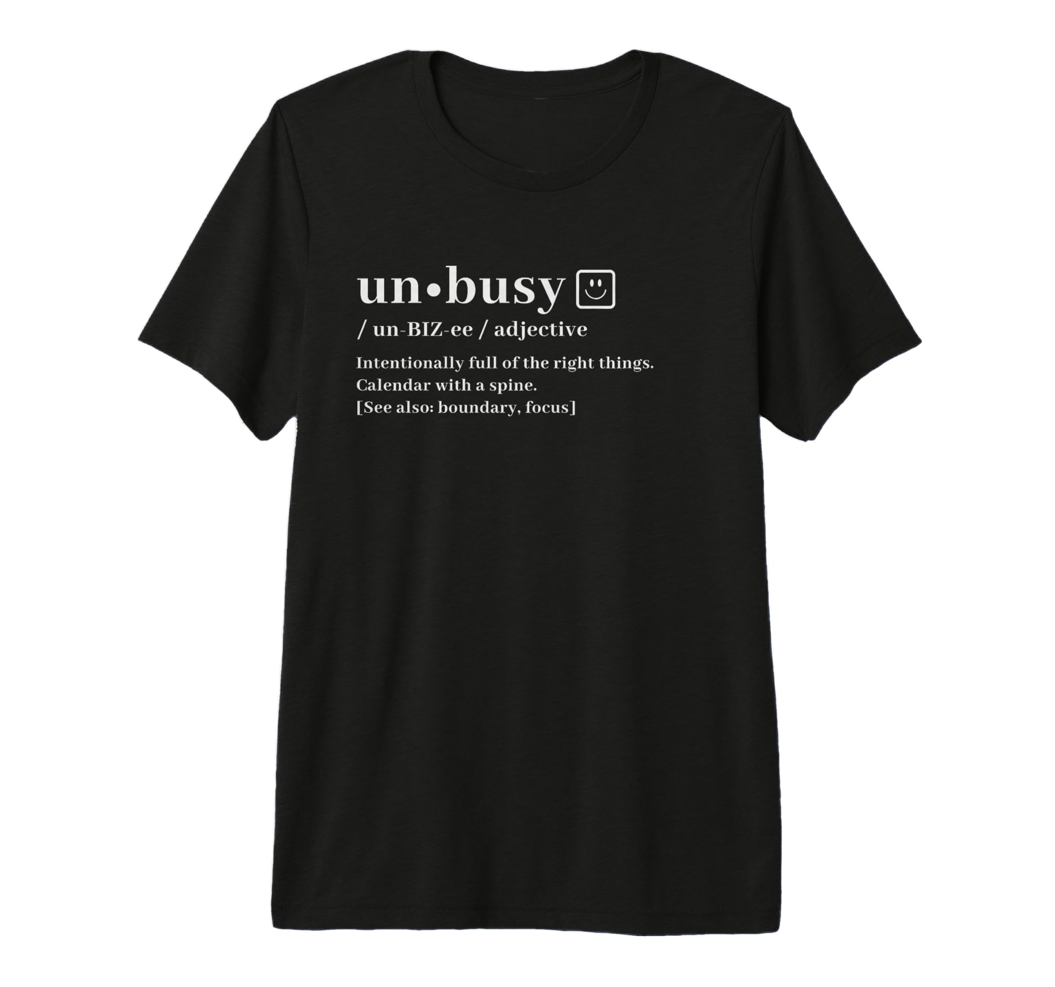 Unbusy Definition Intentional Living T-Shirt - Graphic Print Men Women - T-Shirt, Sweatshirt, Hoodie