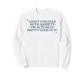 I Dont Struggle Anxiety Im Good It Sweatshirt - Custom Art Print Unisex - T-Shirt, Sweatshirt, Hoodie