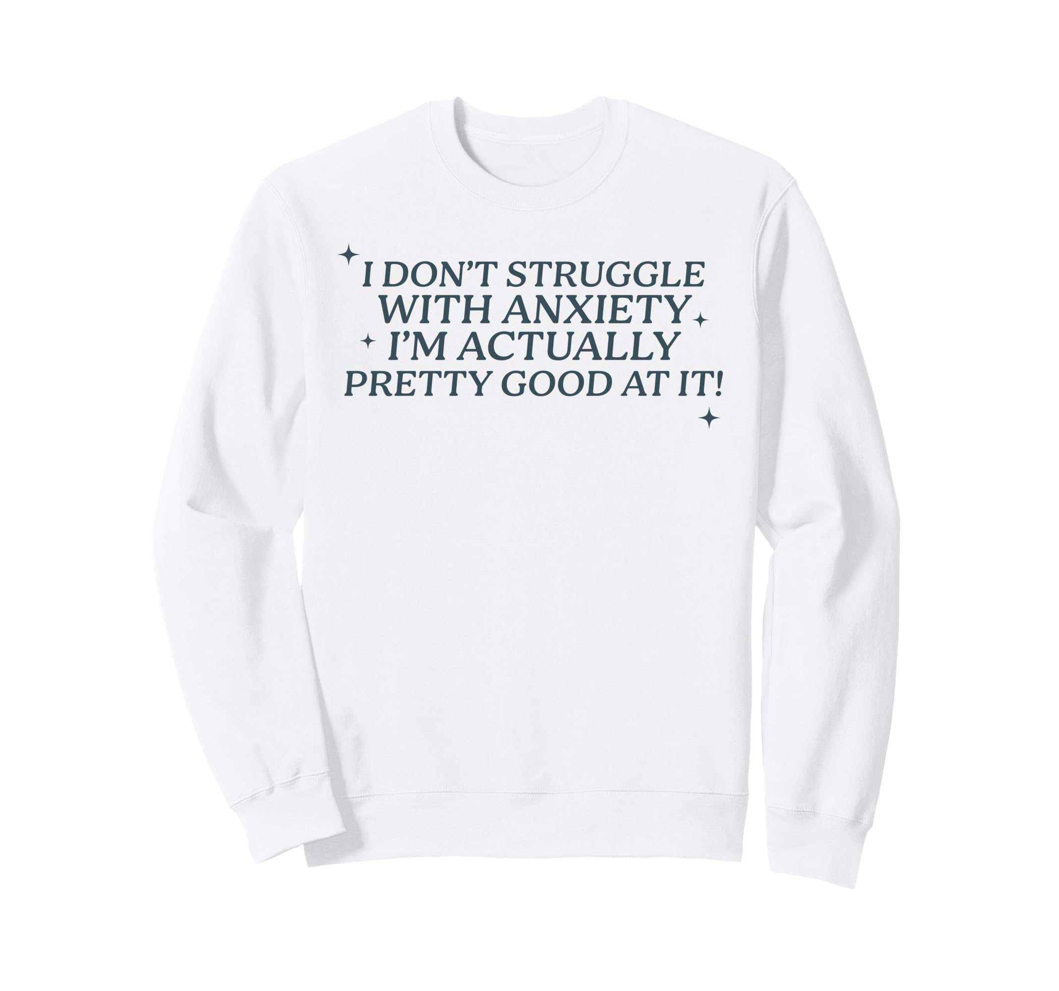 I Dont Struggle Anxiety Im Good It Sweatshirt - Custom Art Print Unisex - T-Shirt, Sweatshirt, Hoodie
