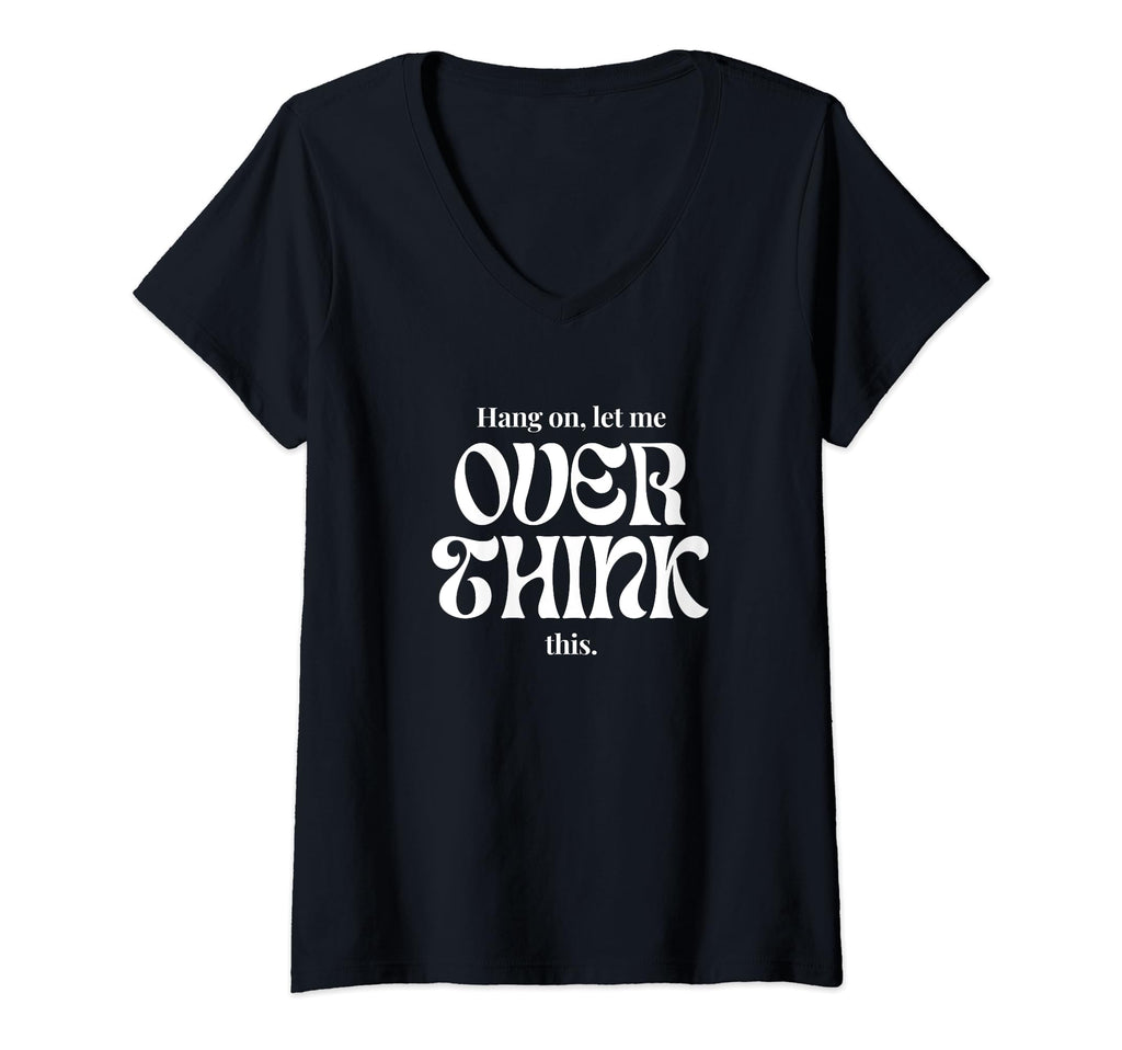 Womens Hang Let Me Overthink This T-Shirt - Minimalist Print Men Women - T-Shirt, Sweatshirt, Hoodie