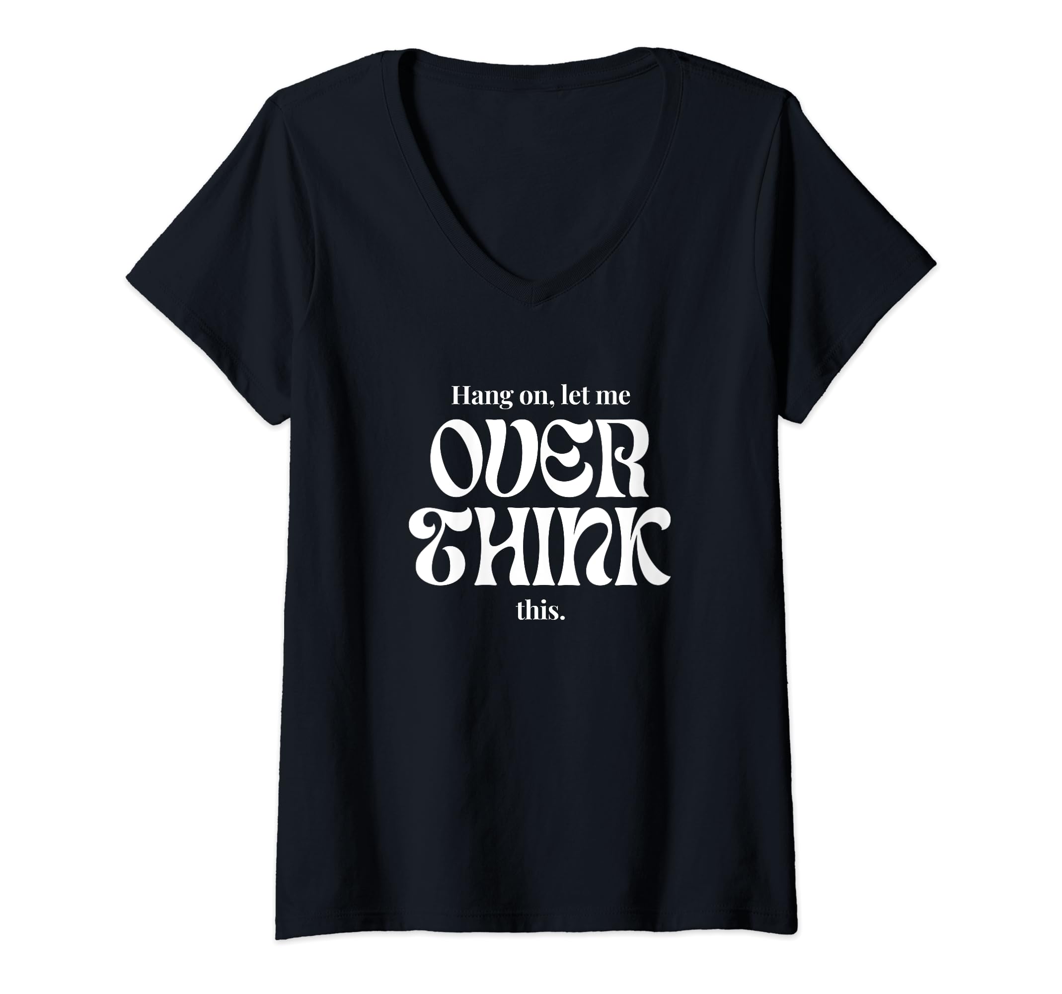 Womens Hang Let Me Overthink This T-Shirt - Minimalist Print Men Women - T-Shirt, Sweatshirt, Hoodie