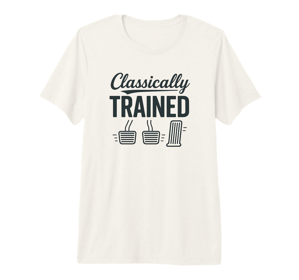 Classically Trained Funny Manual Shift T-Shirt - Fun Novelty Design Unisex - T-Shirt, Sweatshirt, Hoodie