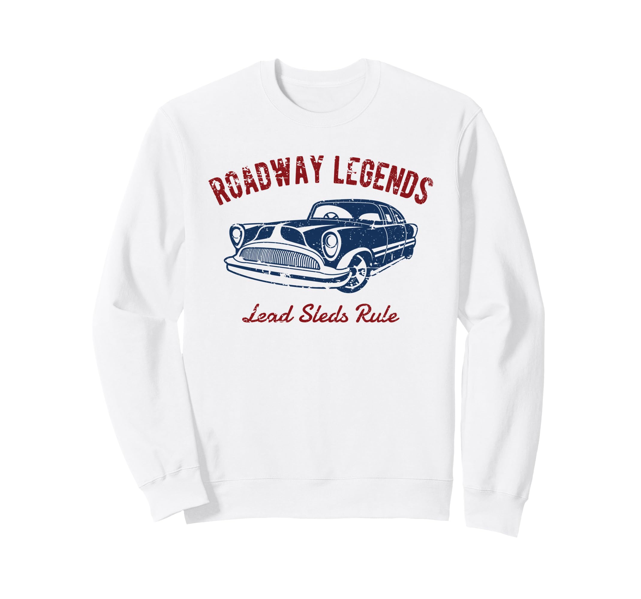 Roadway Legends Lead Sleds Rule Car Sweatshirt - Unique Graphic Unisex - T-Shirt, Sweatshirt, Hoodie