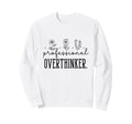 Professional Overthinker Funny Gift Sweatshirt - Fun Novelty Design Unisex - T-Shirt, Sweatshirt, Hoodie