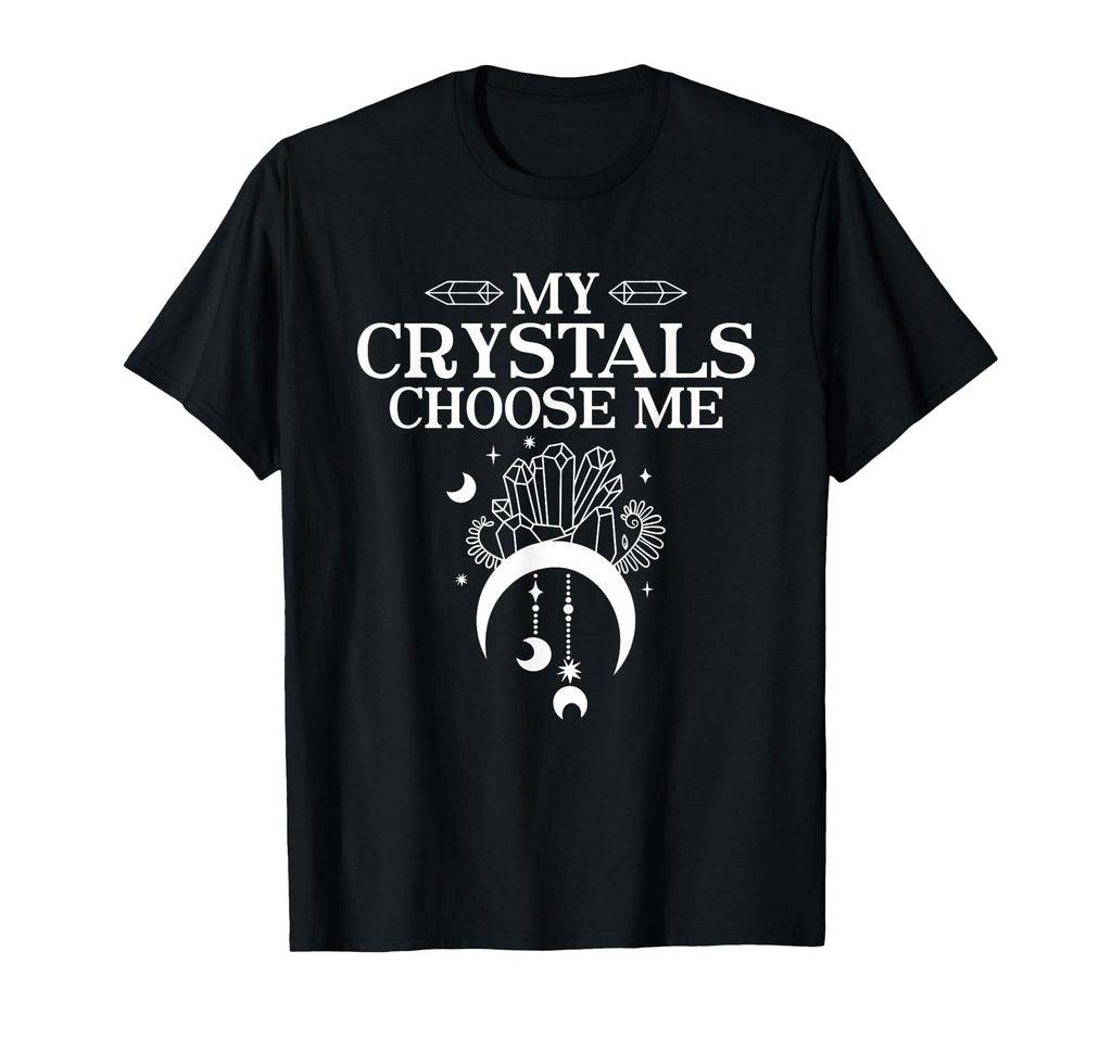 My Crystals Choose Me Witchy Moon Crystal T-Shirt - Trendy Graphic Unisex - T-Shirt, Sweatshirt, Hoodie