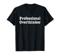 Professional Overthinker Thinking T-Shirt - Custom Art Print Unisex - T-Shirt, Sweatshirt, Hoodie