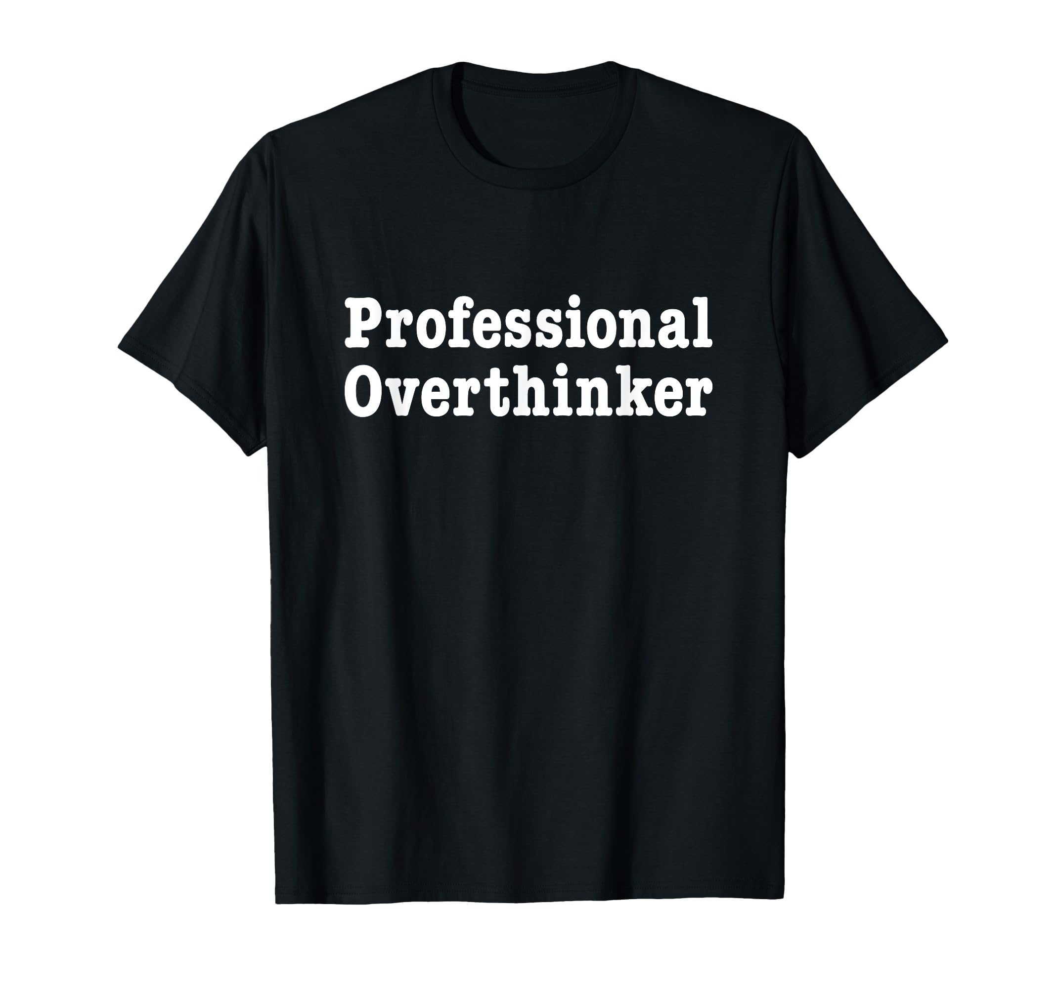 Professional Overthinker Thinking T-Shirt - Custom Art Print Unisex - T-Shirt, Sweatshirt, Hoodie
