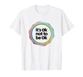 Its Ok Not To Be Ok Mental Health T-Shirt - Casual Everyday Wear Men Women - T-Shirt, Sweatshirt, Hoodie