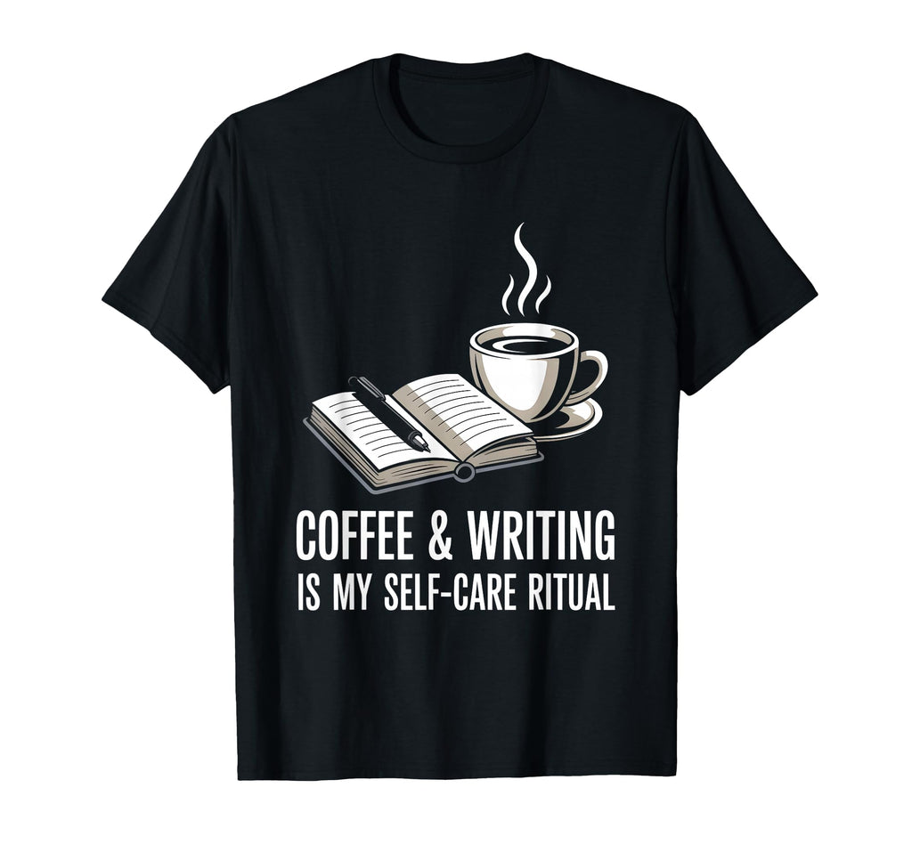 Coffee And Writing Is My Self Care T-Shirt - Unique Graphic Men Women - T-Shirt, Sweatshirt, Hoodie