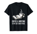 Coffee And Writing Is My Self Care T-Shirt - Unique Graphic Men Women - T-Shirt, Sweatshirt, Hoodie
