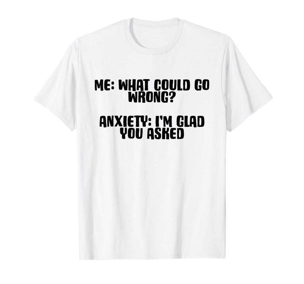 Funny Anxiety What Could Go Wrong T-Shirt - Aesthetic Graphic Men Women - T-Shirt, Sweatshirt, Hoodie