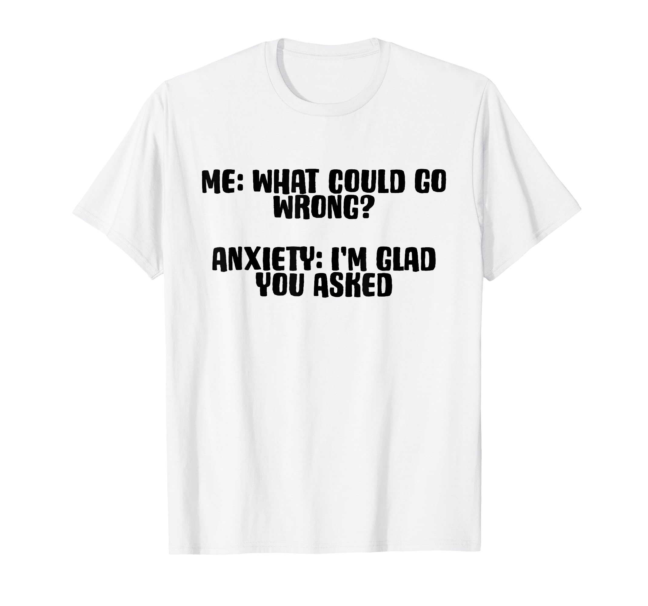 Funny Anxiety What Could Go Wrong T-Shirt - Aesthetic Graphic Men Women - T-Shirt, Sweatshirt, Hoodie