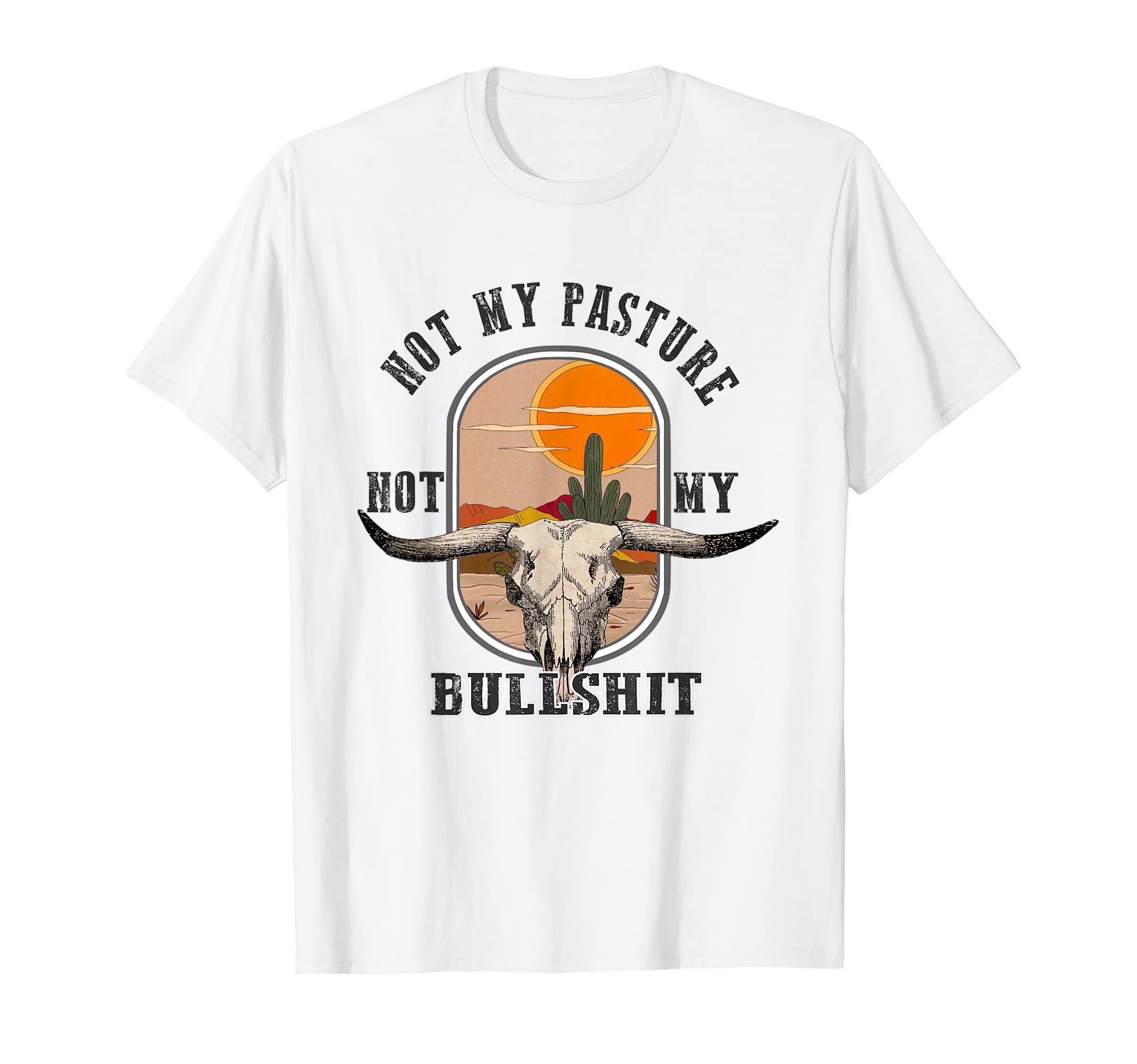 Not My Pasture Not My Bullshit Western T-Shirt - Unique Graphic for Adults - T-Shirt, Sweatshirt, Hoodie