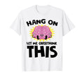 Hang Let Me Overthink This Funny T-Shirt - Casual Everyday Wear for Adults - T-Shirt, Sweatshirt, Hoodie