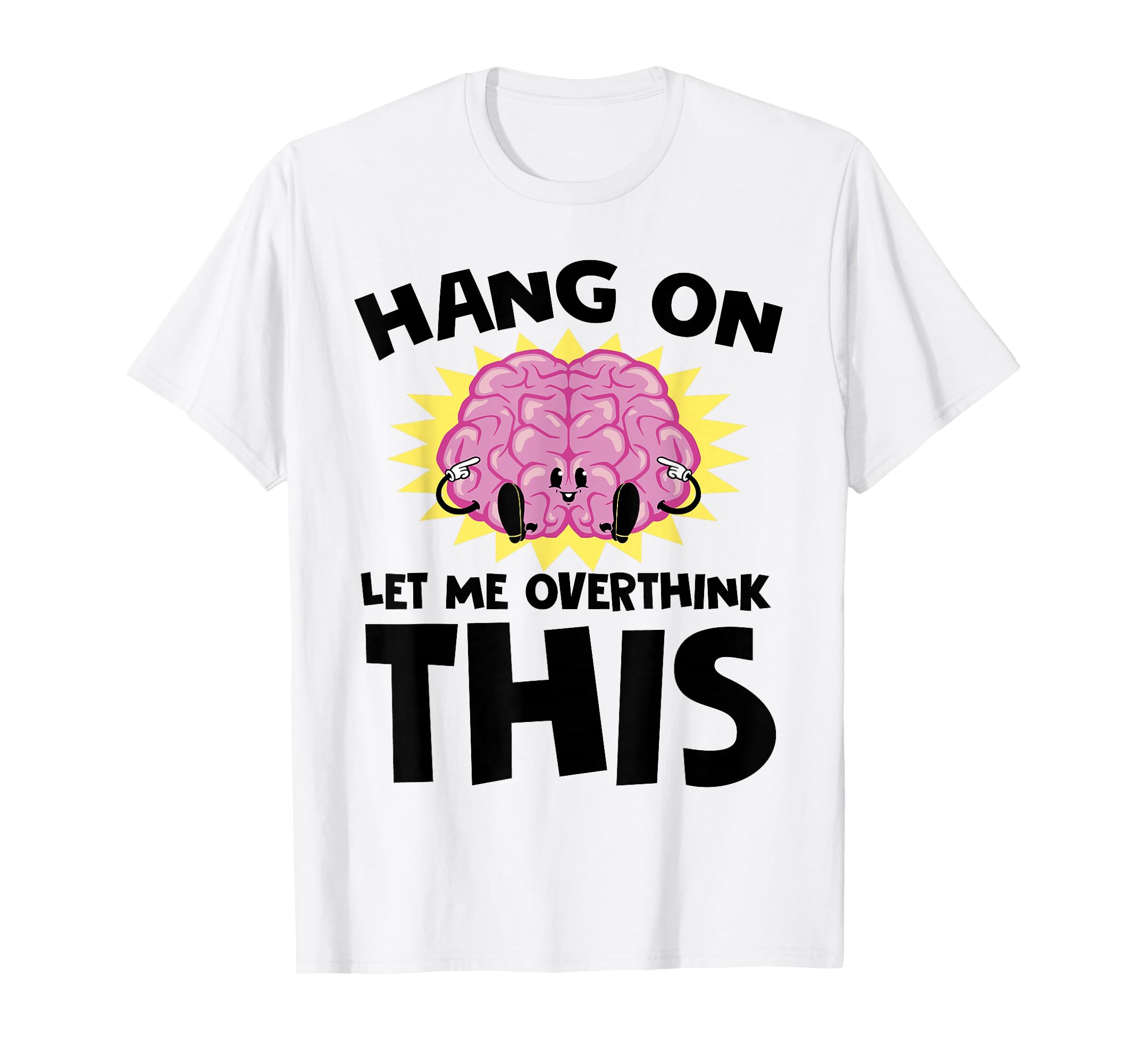 Hang Let Me Overthink This Funny T-Shirt - Casual Everyday Wear for Adults - T-Shirt, Sweatshirt, Hoodie