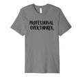Professional Overthinker T-Shirt - Casual Everyday Wear Unisex - T-Shirt, Sweatshirt, Hoodie