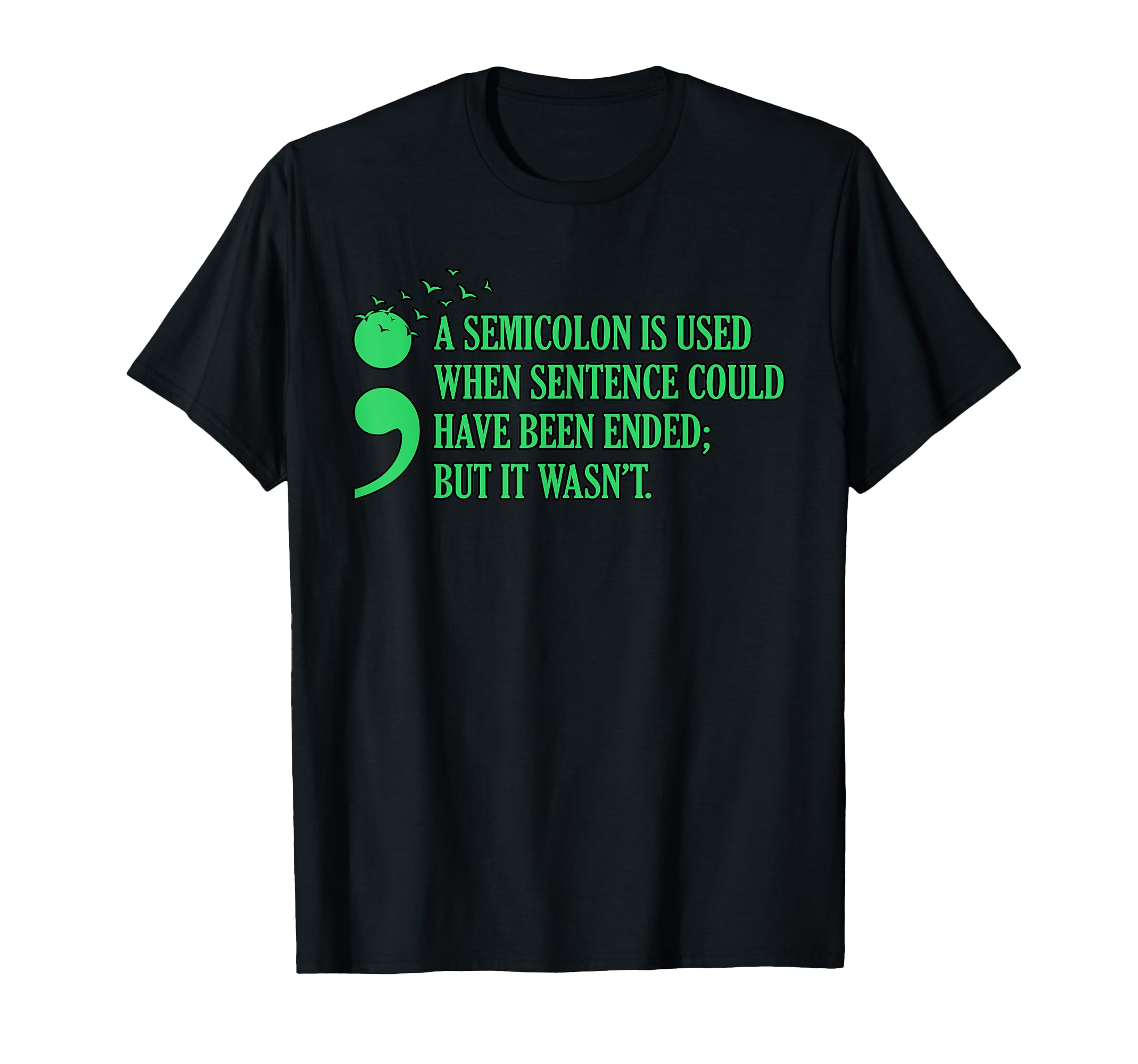 Semicolon Mental Health Awareness T-Shirt - Custom Art Print for Adults - T-Shirt, Sweatshirt, Hoodie